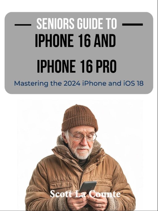 Title details for Seniors Guide to the iPhone 16 and iPhone 16 Pro by Scott La Counte - Wait list